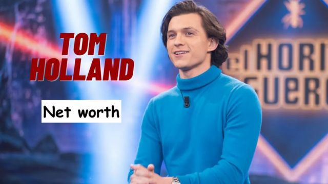 Tom Holland Net Worth: From Spidey to Stardom